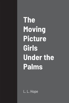 The Moving Picture Girls Under the Palms - Hope, L. L.