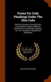 Forms For Code Pleadings Under The Ohio Code: Petitions, Answers, Corss-petitions, Counterclaims, Replies, Affidavits, Bonds Notices, Interpleader, Mo