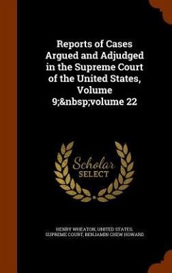 Reports of Cases Argued and Adjudged in the Supreme Court of the United States, Volume 9; volume 22 - Wheaton, Henry; Howard, Benjamin Chew