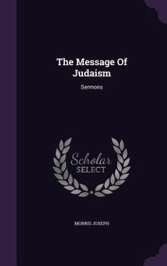 The Message Of Judaism: Sermons - Joseph, Morris