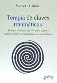 Terapia de claves traumáticas : manual de intervención para niños y adolescentes con síntomas postraumáticos