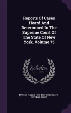 Reports Of Cases Heard And Determined In The Supreme Court Of The State Of New York, Volume 75 - Hun, Marcus Tullius