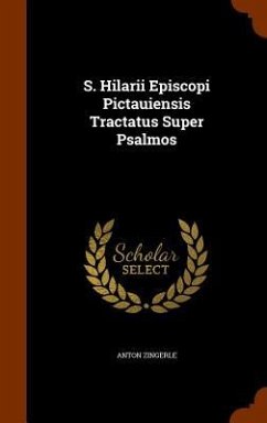 S. Hilarii Episcopi Pictauiensis Tractatus Super Psalmos - Zingerle, Anton