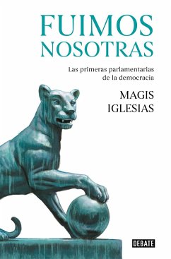 Fuimos nosotras : las primeras parlamentarias de la democracia - Iglesias, Magis