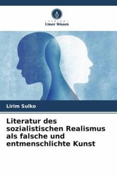 Literatur des sozialistischen Realismus als falsche und entmenschlichte Kunst - Sulko, Lirim