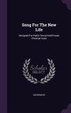 Song For The New Life: Designed For Public Social And Private Christian Uses