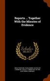 Reports ... Together With the Minutes of Evidence