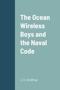 The Ocean Wireless Boys and the Naval Code - Goldfrap, J. H.