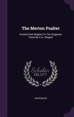 The Merton Psalter: Pointed And Adapted To The Gregorian Tones By H.w. Sargent - Anonymous