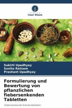Formulierung und Bewertung von pflanzlichen fiebersenkenden Tabletten - Upadhyay, Sukirti;Ratnam, Sunita;Upadhyay, Prashant