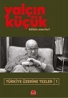 Türkiye Üzerine Tezler 1 - Kücük, Yalcin