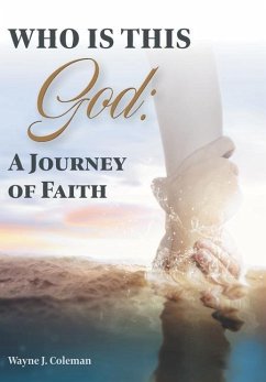 Who Is This God: A Journey of Faith - Coleman, Wayne J.