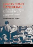 Libros como trincheras : la Biblioteca de la Universidad de Zaragoza y la política bibliotecaria durante la Guerra Civil española, 1936-1939