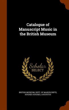 Catalogue of Manuscript Music in the British Museum - Hughes-Hughes, Augustus