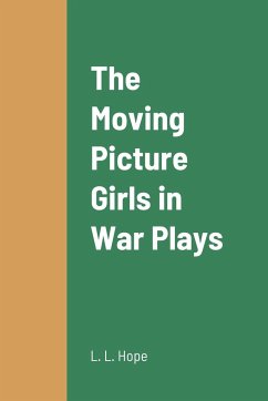 The Moving Picture Girls in War Plays - Hope, L. L.