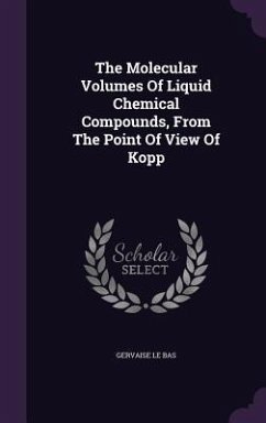 The Molecular Volumes Of Liquid Chemical Compounds, From The Point Of View Of Kopp - Bas, Gervaise Le