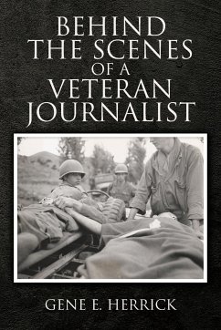 Behind the Scenes of A Veteran Journalist - Herrick, Gene E.