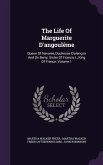 The Life Of Marguerite D'angoulême: Queen Of Navarre, Duchesse D'alençon And De Berry, Sister Of Francis I., King Of France, Volume 1