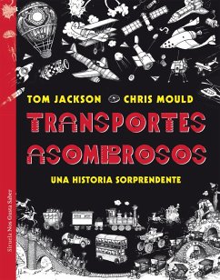 Transportes asombrosos : una historia sorprendente - Mould, Chris; Jackson, Tom; Cano Fernández, Sara