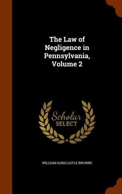 The Law of Negligence in Pennsylvania, Volume 2 - Browne, William Hardcastle