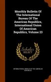 Monthly Bulletin Of The International Bureau Of The American Republics, International Union Of American Republics, Volume 23