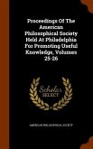 Proceedings Of The American Philosophical Society Held At Philadelphia For Promoting Useful Knowledge, Volumes 25-26