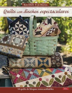 Quilts con diseños espectaculares : 14 quilts de bloques intercambiables - Diehl, Kim; Morton, Jo