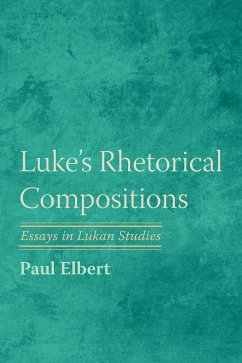 Luke's Rhetorical Compositions - Elbert, Paul