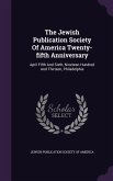 The Jewish Publication Society Of America Twenty-fifth Anniversary: April Fifth And Sixth, Nineteen Hundred And Thirteen, Philadelphia