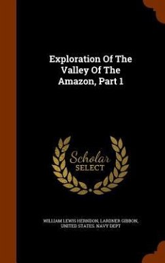 Exploration Of The Valley Of The Amazon, Part 1 - Herndon, William Lewis; Gibbon, Lardner