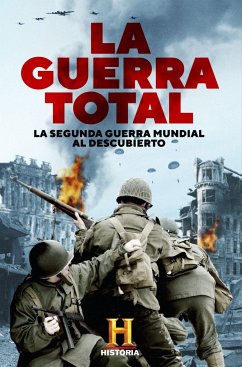 La guerra total : la Segunda Guerra Mundial al descubierto - The History Channel Iberia; Canal Historia