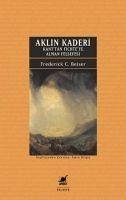 Aklin Kaderi - Kantan Fichteye Alman Felsefesi - C. Beiser, Frederick