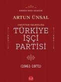 Umuttan Yalnizliga Türkiye Isci Partisi 1961 - 1971