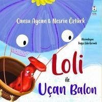 Loli ile Ucan Balon - Öztürk, Nesrin; Aycan, Cansu