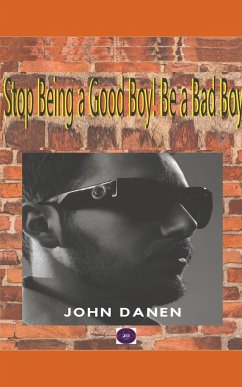 Stop Being a Good Boy! Be a Bad Boy - Danen, John