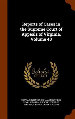 Reports of Cases in the Supreme Court of Appeals of Virginia, Volume 40 - Robinson, Conway; Leigh, Benjamin Watkins