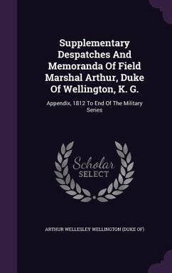 Supplementary Despatches And Memoranda Of Field Marshal Arthur, Duke Of Wellington, K. G.