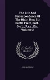 The Life And Correspondence Of The Right Hon. Sir Bartle Frere, Bart., O.c.b., F.r.s., Etc, Volume 2