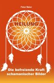 Heilung - Die befreiende Kraft schamanischer Bilder (eBook, ePUB)