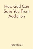 How God Can Save You From Addiction (eBook, ePUB)
