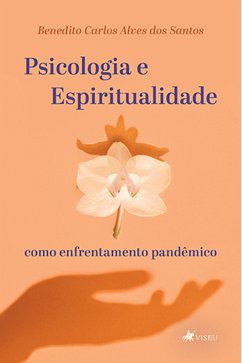 Psicologia e espiritualidade como enfrentamento pandêmico (eBook, ePUB) - Santos, Benedito Carlos Alves dos