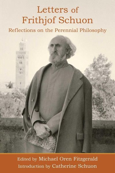 Letters of Frithjof Schuon: Reflections on the Perennial Philosophy (eBook, ePUB) Letters of Frithjof Schuon: Reflections on the Perennial Philosophy (eBook, ePUB)