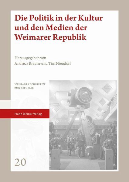 Die Politik in der Kultur und den Medien der Weimarer Republik (eBook, PDF) Die Politik in der Kultur und den Medien der Weimarer Republik (eBook, PDF)