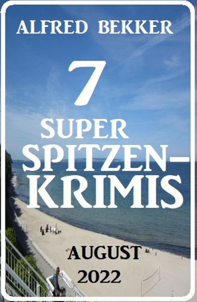 7 Super Spitzenkrimis August 2022 (eBook, ePUB)