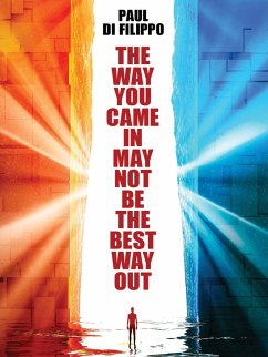 The Way You Came In May Not Be the Best Way Out (eBook, ePUB) The Way You Came In May Not Be the Best Way Out (eBook, ePUB)