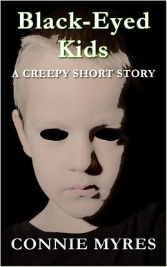 Black-Eyed Kids: A Creepy Short Story (Spooky Shorts, #2) (eBook, ePUB) - Myres, Connie