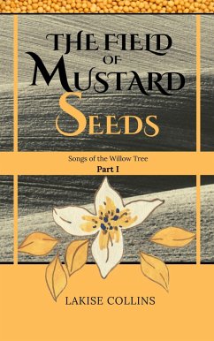 The Field of Mustard Seeds (Songs of the Willow Tree, #1) (eBook, ePUB) - Collins, Lakise