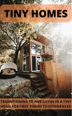 Tiny Homes Transitioning to and Living in a Tiny Home for Beginners to Experienced (eBook, ePUB)