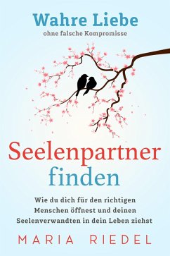 Seelenpartner finden - Wahre Liebe ohne falsche Kompromisse (eBook, ePUB) - Riedel, Maria
