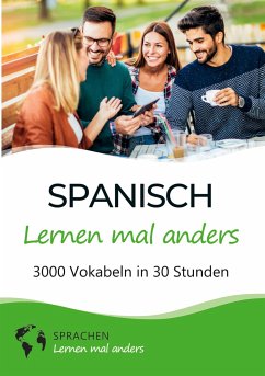 Spanisch lernen mal anders - 3000 Vokabeln in 30 Stunden - Sprachen Lernen Mal Anders